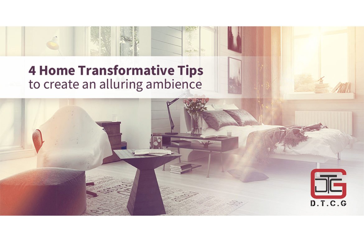 4 home transformative tips to create an alluring ambience
