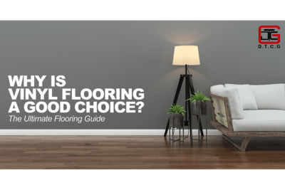 Ultimate Flooring Guide: Why is Vinyl Flooring is a Good Choice?